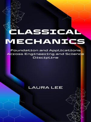 cover image of Classical Mechanics Foundation and Applications Across Engineering and Science Discipline